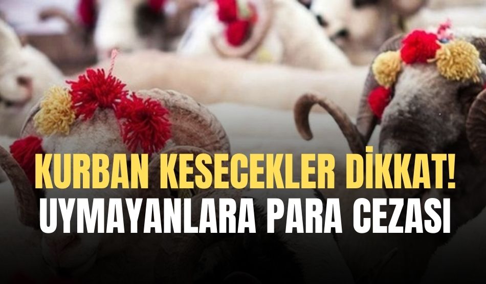 Kurban Kesecekler Dikkat! Uymayanlara Para Cezası