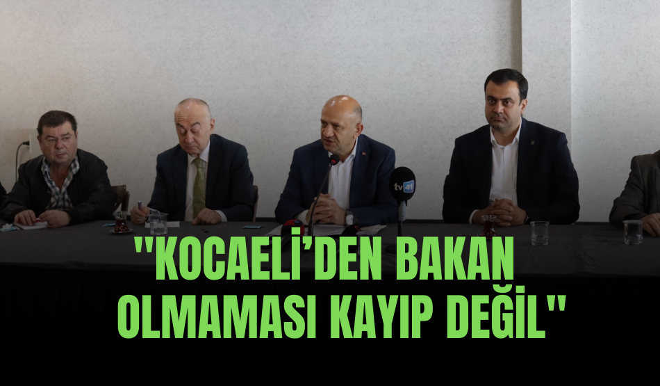 Kocaeli’den bakan olmaması kayıp değil