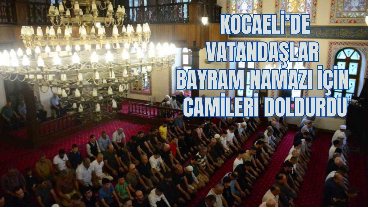 Kocaeli’de vatandaşlar bayram namazı için camileri doldurdu