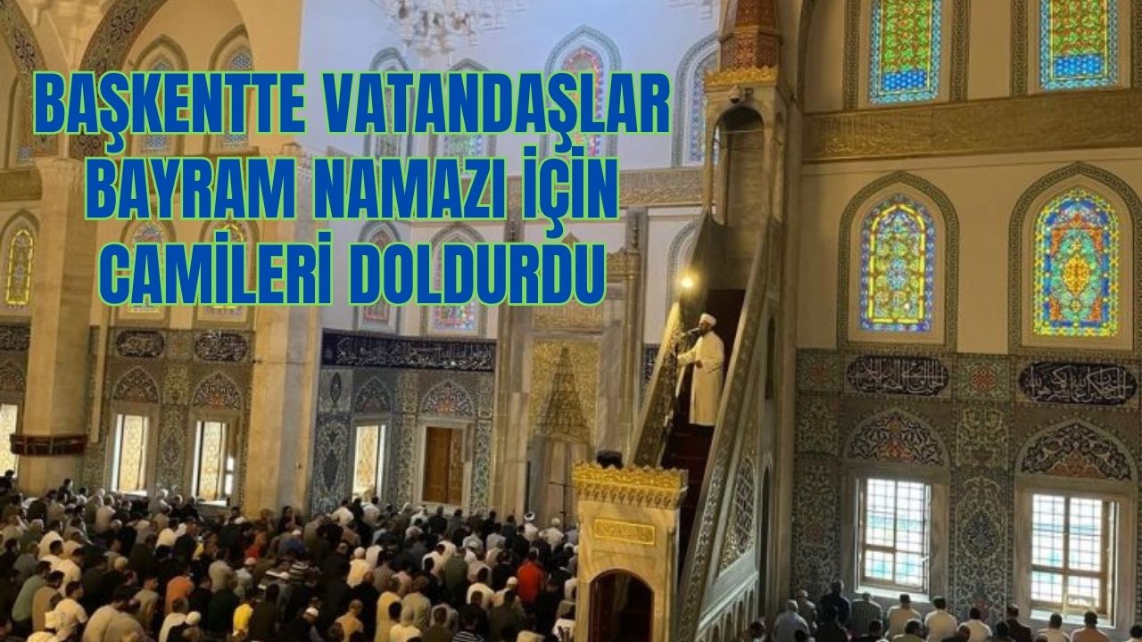 Başkentte vatandaşlar bayram namazı için camileri doldurdu