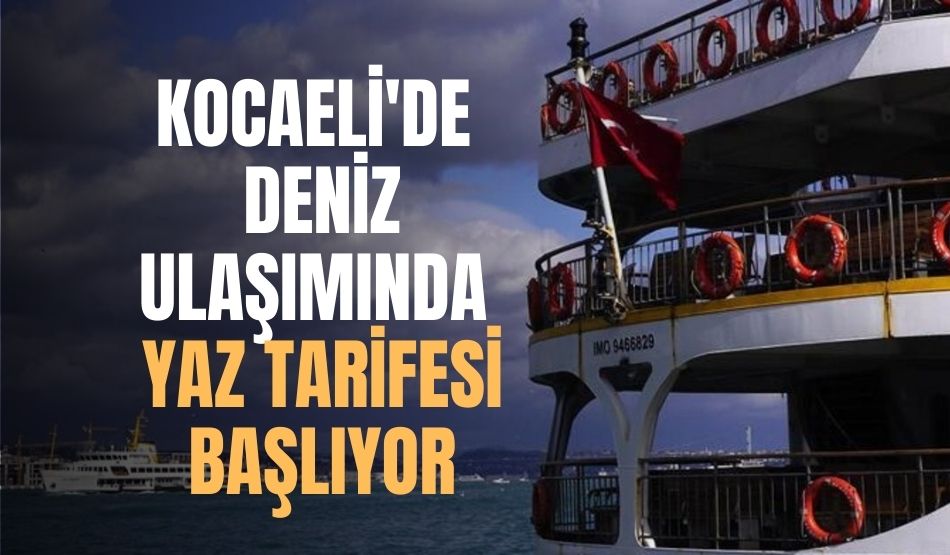 Kocaeli’de Deniz Ulaşımında Yaz Tarifesi Başlıyor