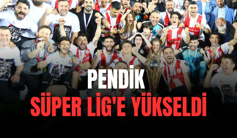 Pendik Süper Lig’e yükseldi