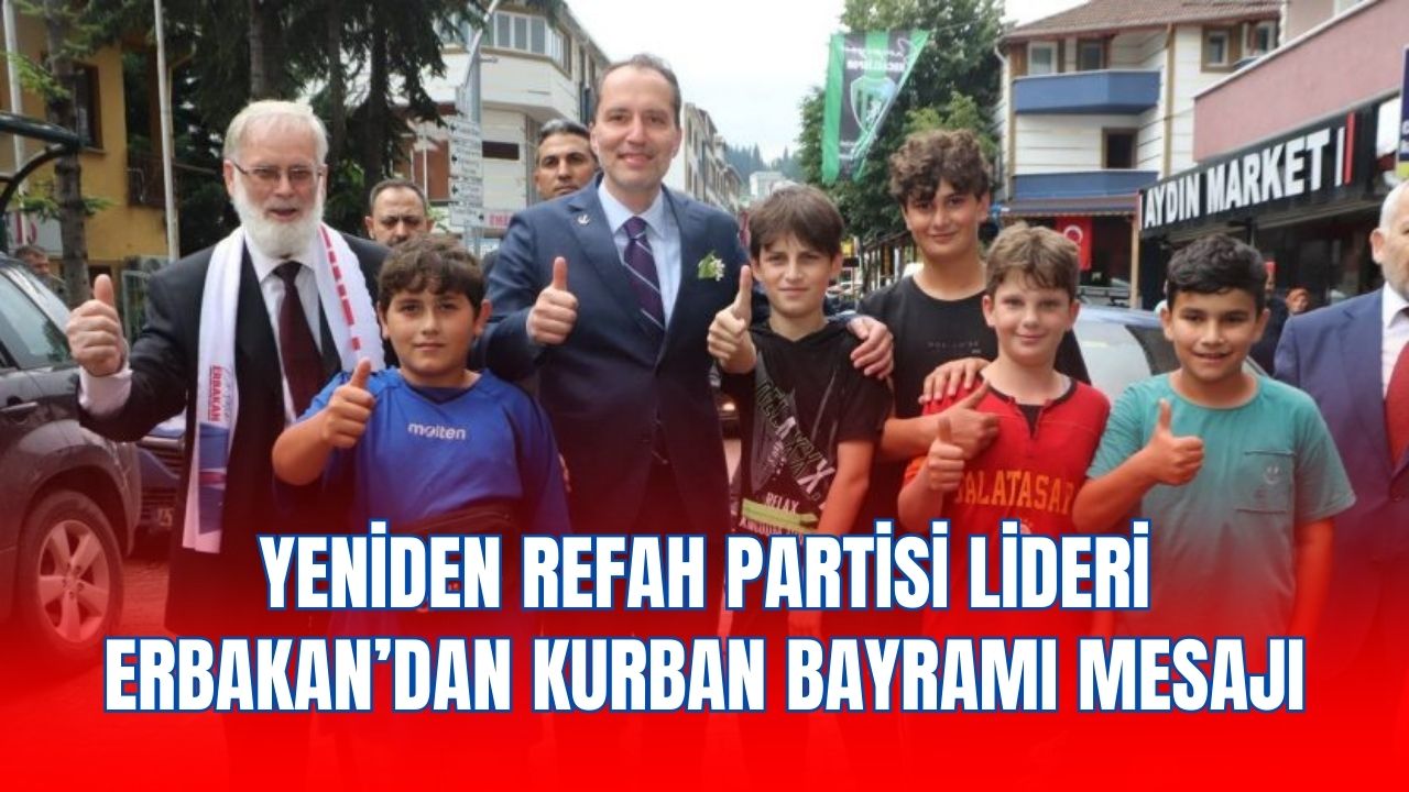 Yeniden Refah Partisi lideri Erbakan’dan Kurban Bayramı mesajı
