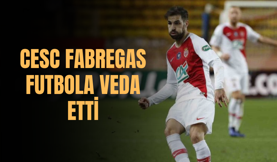 Cesc Fabregas futbola veda etti