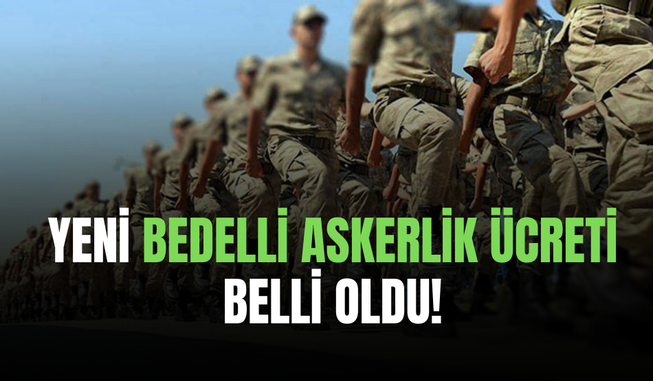 Yeni Bedelli Askerlik Ücreti Belli Oldu!