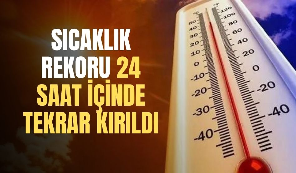 Sıcaklık rekoru 24 saat içinde tekrar kırıldı