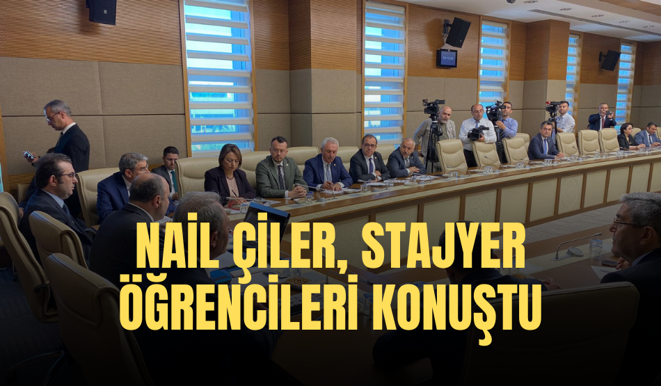 Nail Çiler, stajyer öğrencileri konuştu