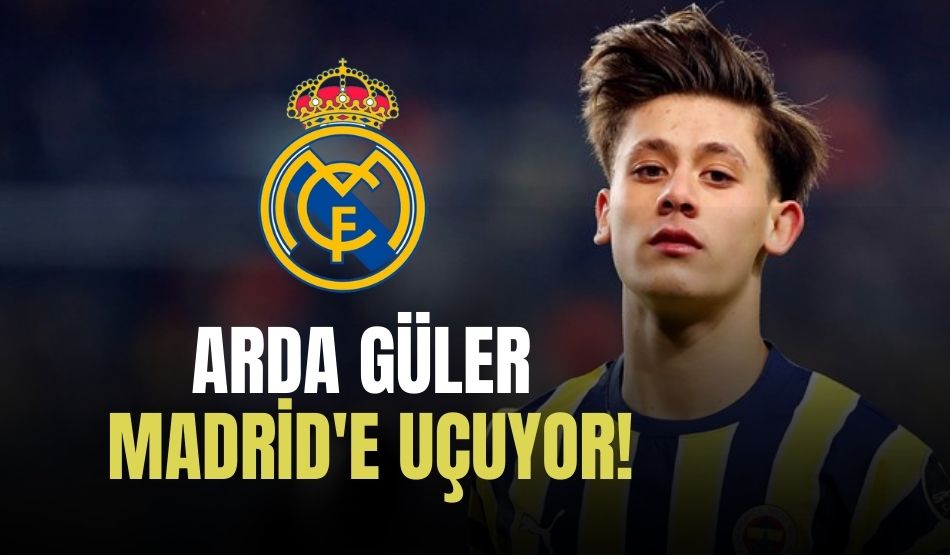 Arda Güler, Madrid’e Uçuyor!