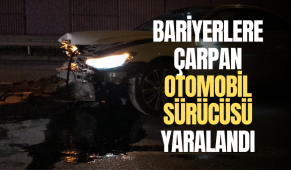 Bariyerlere çarpan otomobil sürücüsü yaralandı