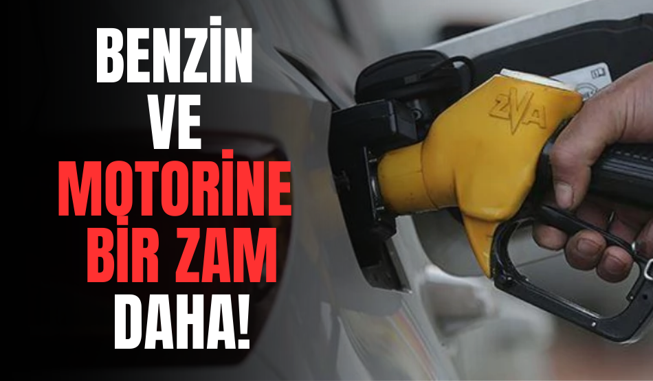 Benzin ve Motorine bir zam daha!