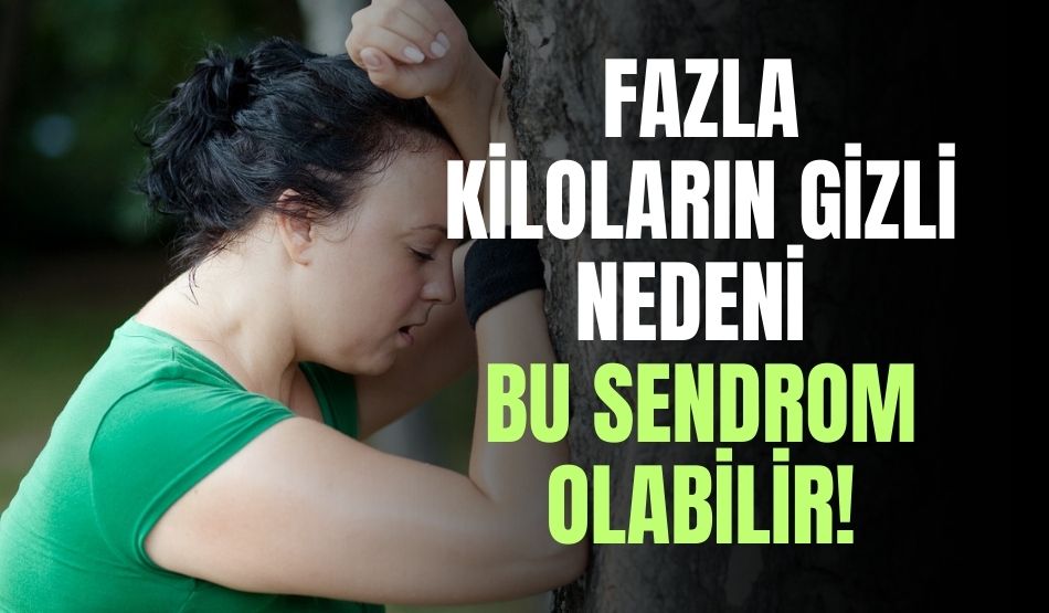 Fazla Kiloların Gizli Nedeni Bu Sendrom Olabilir!