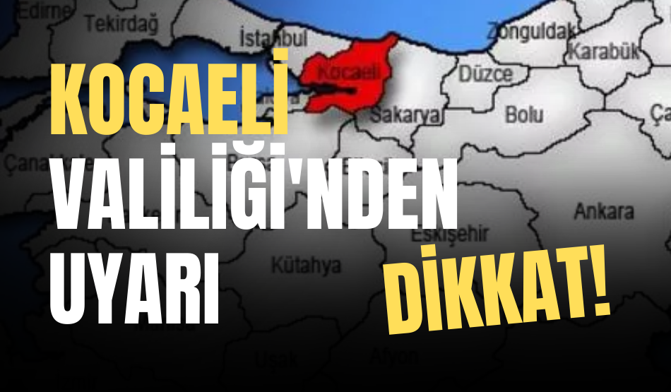 Kocaeli Valiliği’nden uyarı: Dikkat! Önümüzdeki günlerde…