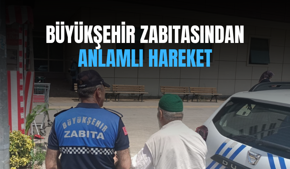 Büyükşehir zabıtasından anlamlı hareket