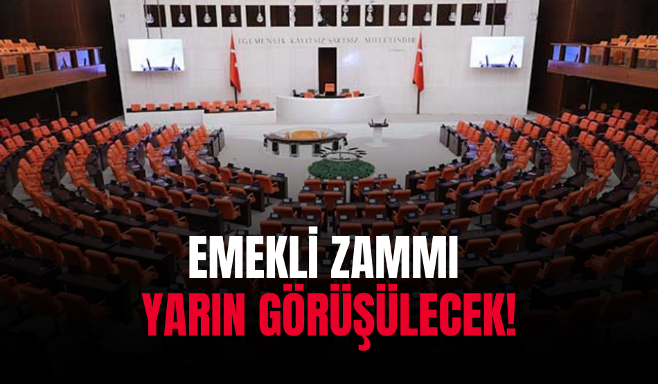 Emekli zammı yarın görüşülecek!