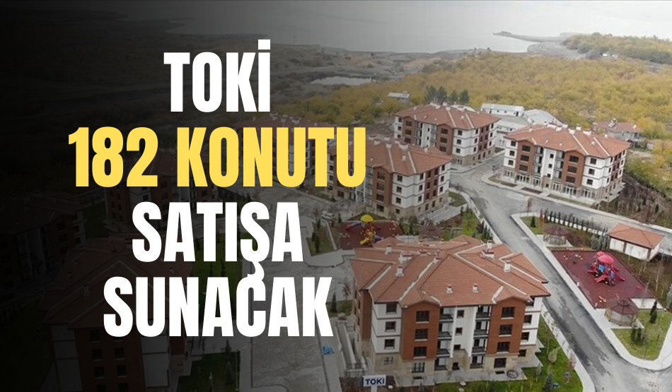 TOKİ 182 konutu açık artırma ile satışa sunacak…Kocaeli’de bu illerden birisi!
