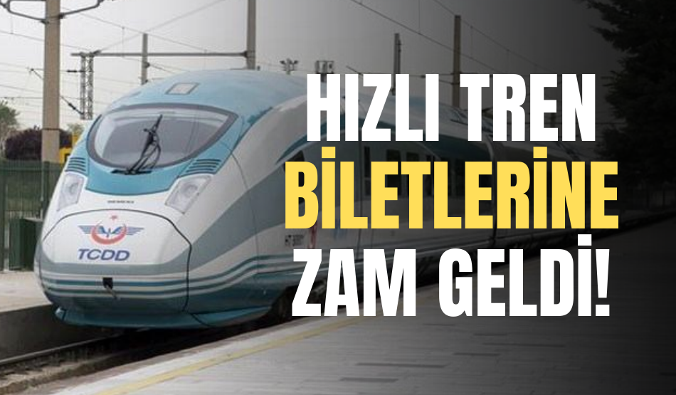 Hızlı tren biletlerine zam geldi!