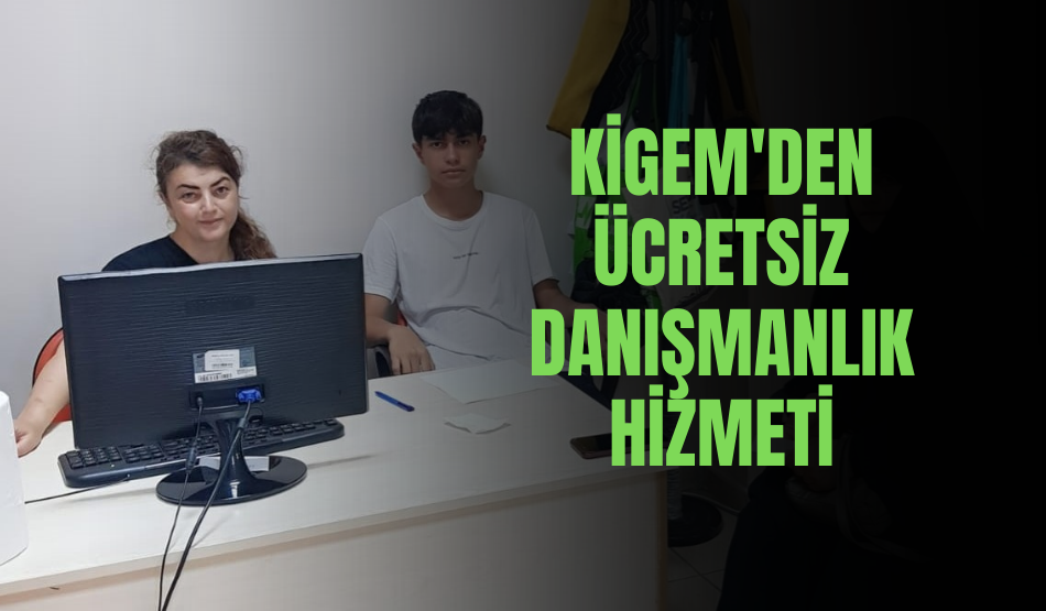 KİGEM’den ücretsiz danışmanlık hizmeti