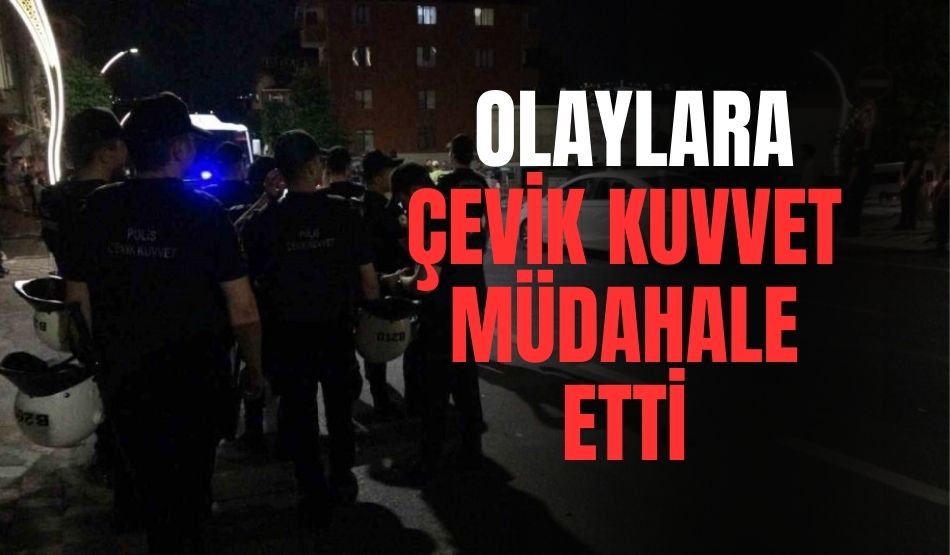 İlçede çıkan kavga büyüdü, olaylara çevik kuvvet müdahale etti