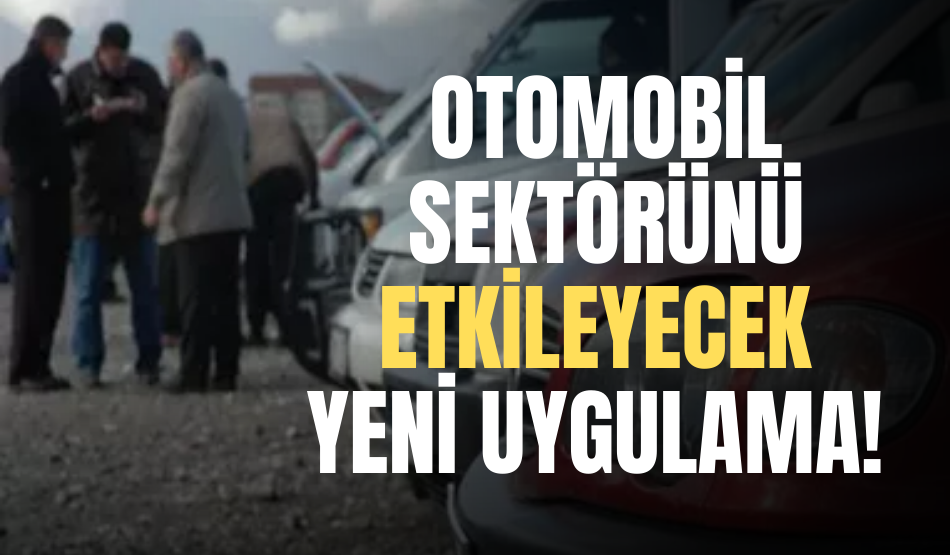Otomobil sektörünü etkileyecek yeni uygulama! 15 Temmuz’dan sonra…