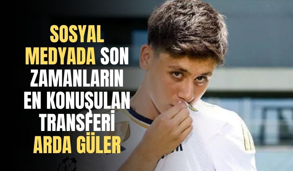 Sosyal medyada son zamanların en konuşulan transferi: Arda Güler