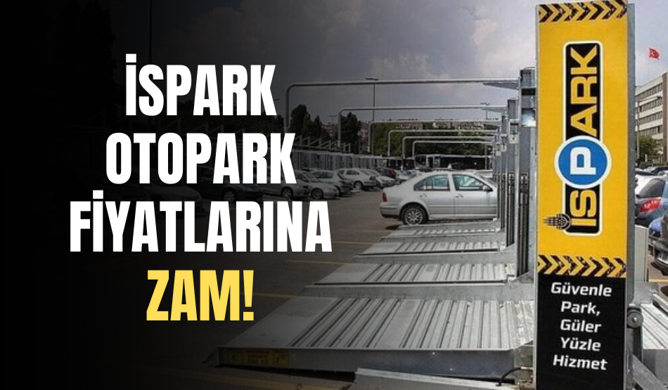 İSPARK otopark fiyatlarına zam!