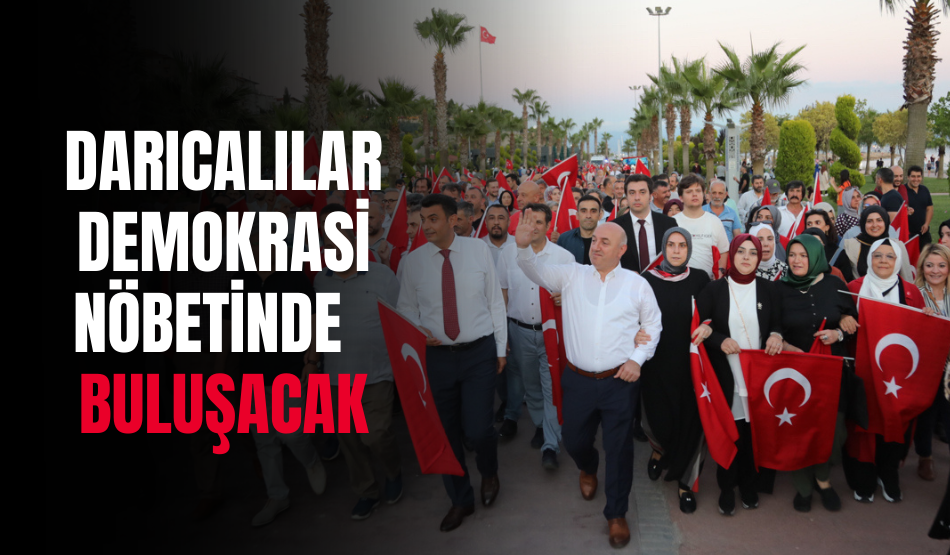 Darıcalılar Demokrasi Nöbetinde buluşacak
