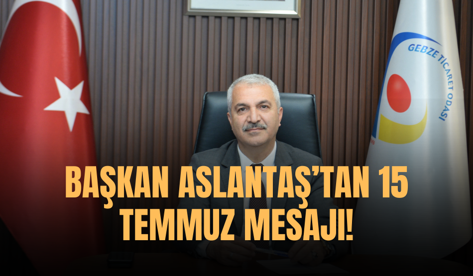 Başkan Aslantaş’tan 15 Temmuz mesajı!