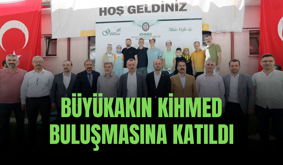 Büyükakın KİHMED buluşmasına katıldı