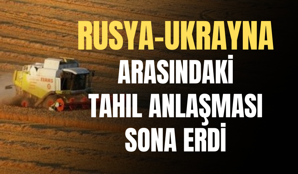 Rusya açıkladı! Tahıl anlaşması sona erdi…