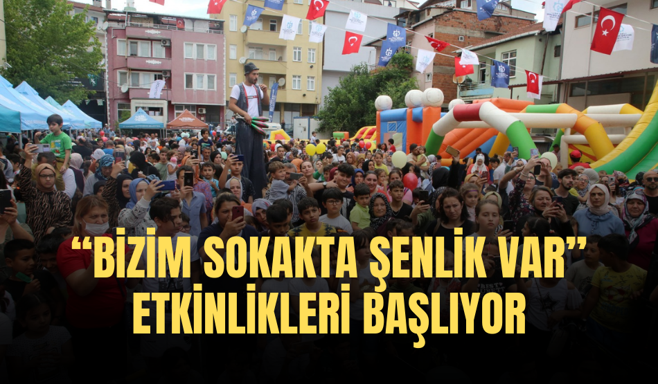 “Bizim Sokakta Şenlik Var” etkinlikleri başlıyor