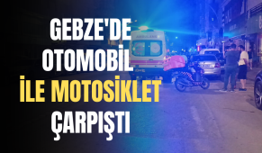 Gebze’de otomobil ile motosiklet çarpıştı