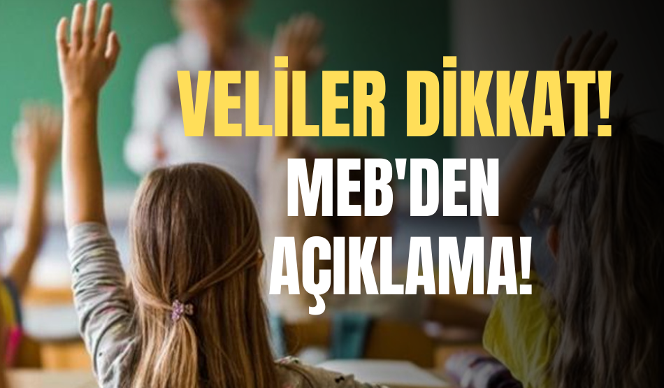 Veliler dikkat! MEB’den öğrenciler ve velileri ilgilendiren açıklama!