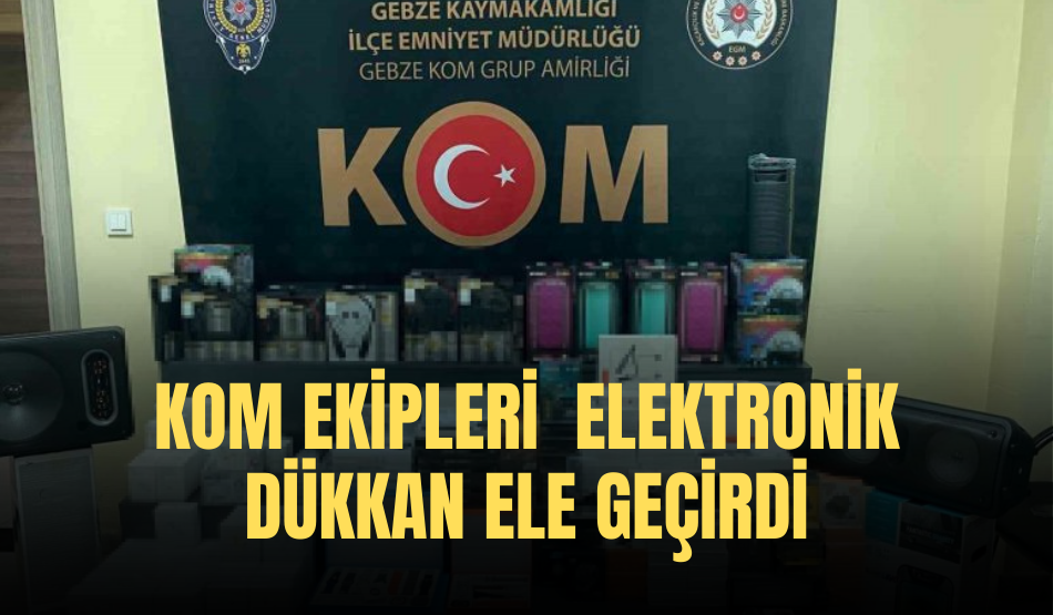 KOM ekipleri elektronik dükkan ele geçirdi