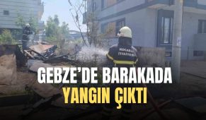 Gebze’de barakada yangın çıktı