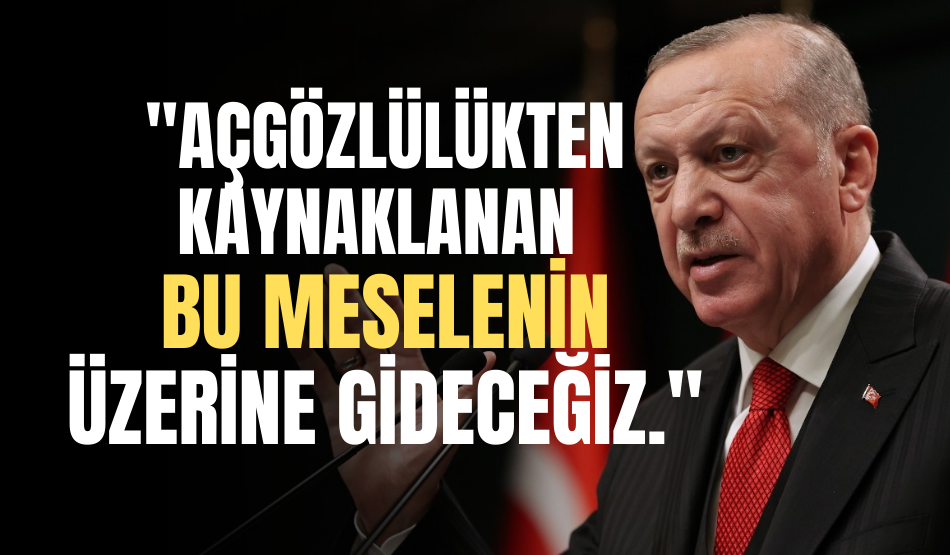 Cumhurbaşkanı Erdoğan’dan Kira ve Araç fiyatlarıyla ilgili açıklama geldi: “Ekonomik şartlardan ziyade açgözlülükten kaynaklanan bu meselenin üzerine gideceğiz.”