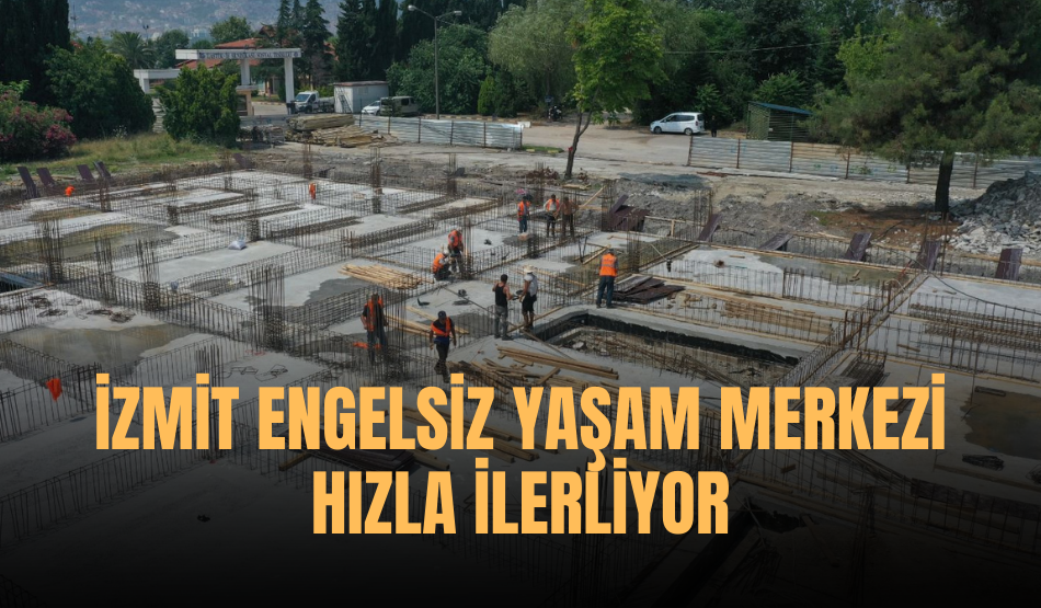 İzmit Engelsiz Yaşam Merkezi hızla ilerliyor