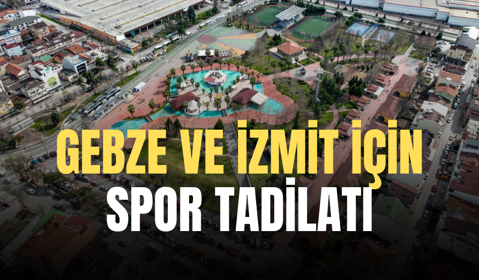 Büyükşehir’den Gebze ve İzmit için spor tadilatı