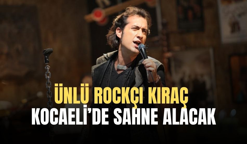Ünlü Rockçı Kıraç Kocaeli’de sahne alacak