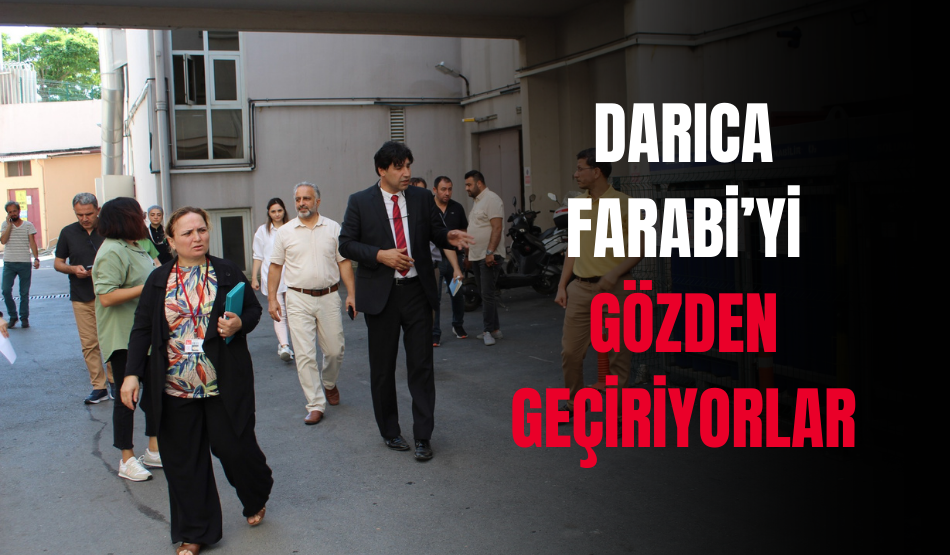 Darıca Farabi’yi gözden geçiriyorlar