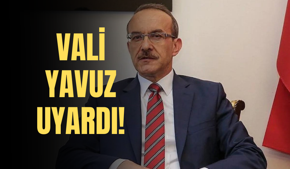Vali Yavuz Uyardı!