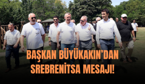 Başkan Büyükakın’dan Srebrenitsa mesajı!