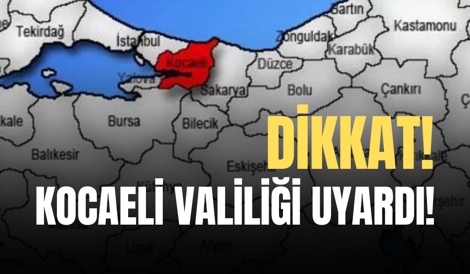 Dikkat! Kocaeli Valiliği, Kocaelili vatandaşları uyardı
