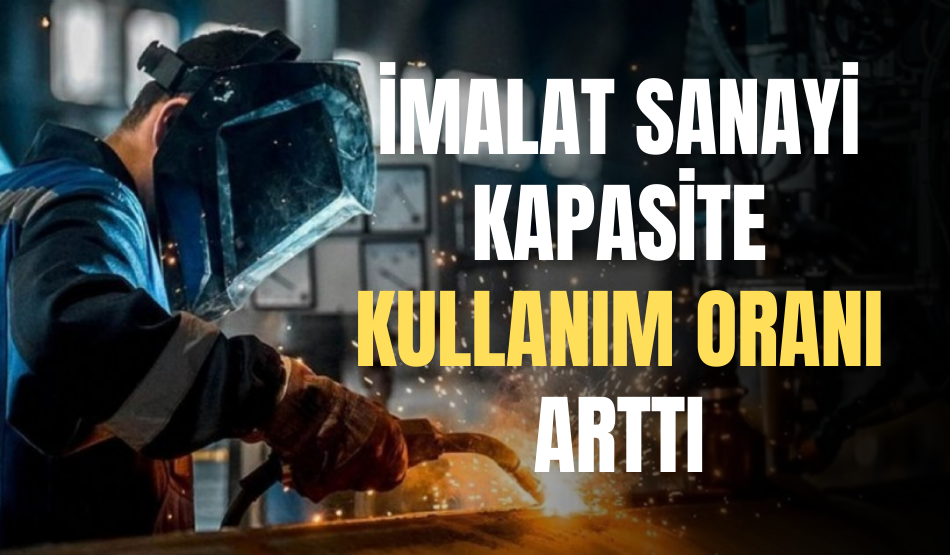 İmalat sanayi kapasite kullanım oranı Temmuz’da arttı