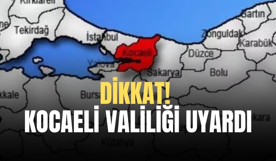 Dikkat! Kocaeli Valiliği Uyardı