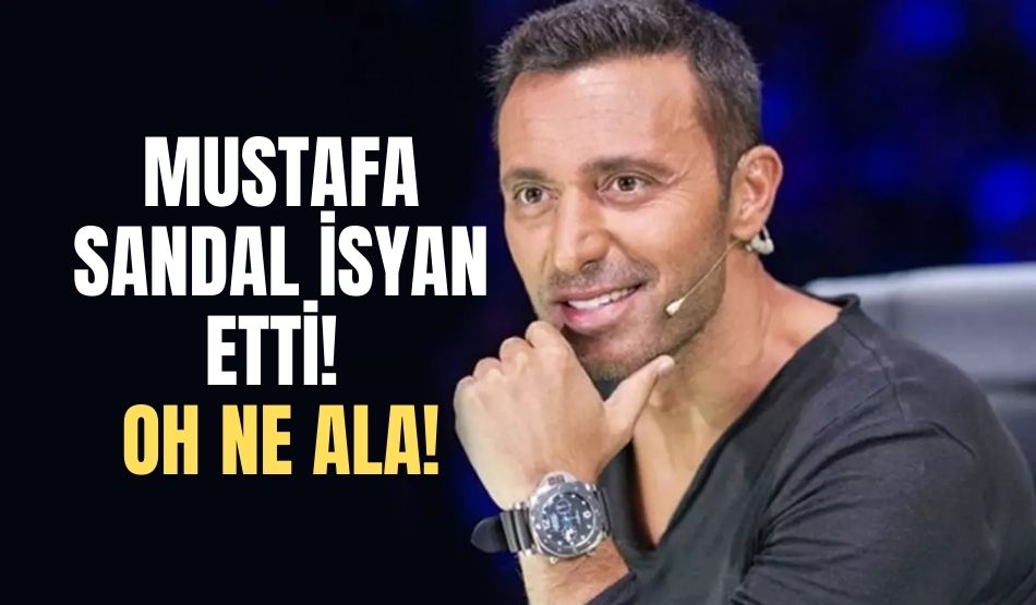 Mustafa Sandal isyan etti! Oh ne ala!