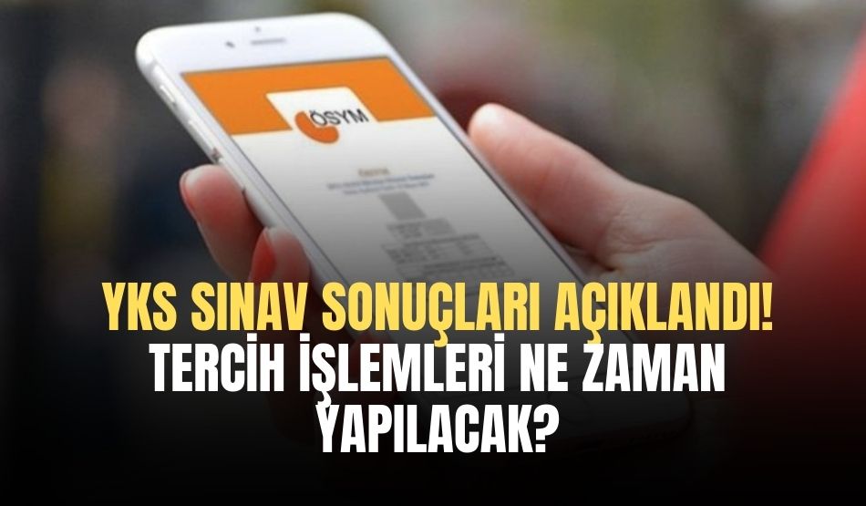YKS sonuçları açıklandı! Tercih işlemleri ne zaman yapılacak?