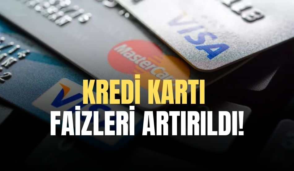 Kredi kartı faizleri artırıldı!