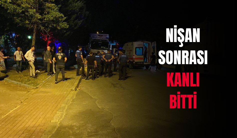 Nişan sonrası kanlı bitti