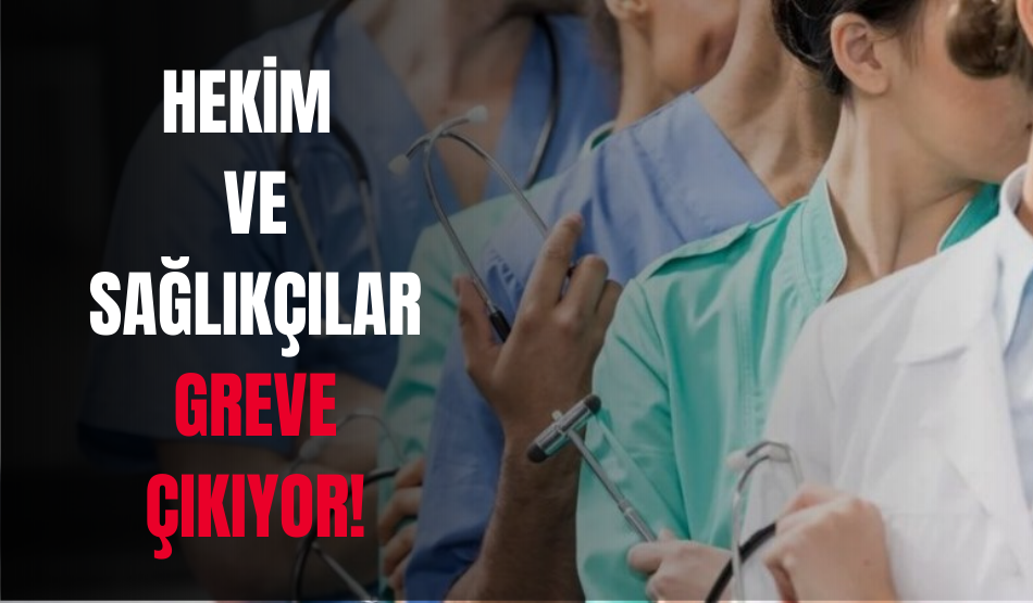 Hekim ve Sağlıkçılar greve çıkıyor!
