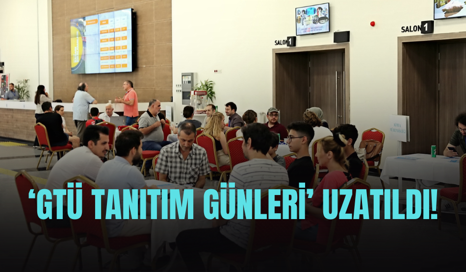 ‘GTÜ Tanıtım Günleri’ uzatıldı!